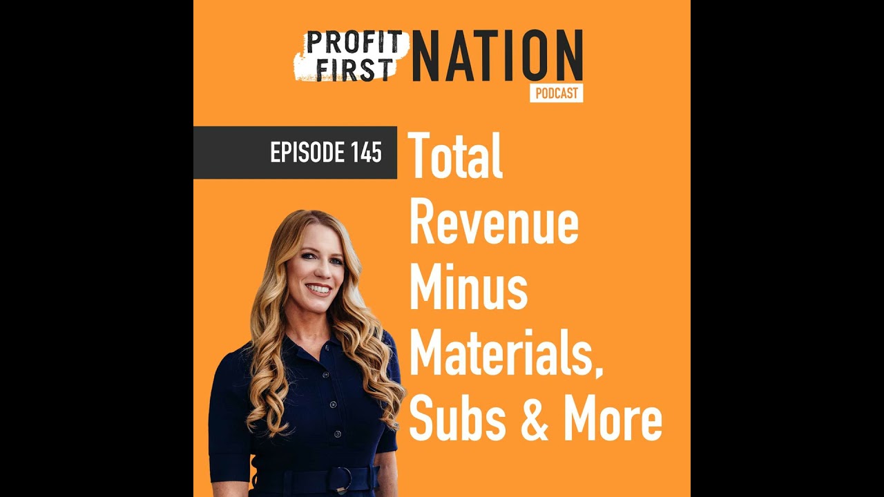 Ep. 145- Total Revenue Minus Materials, Subs & More