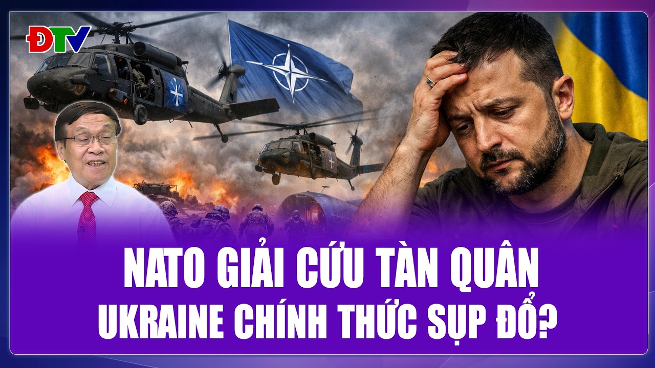 TIÊU ĐIỂM QUỐC TẾ: NATO “mở đường máu” cứu tàn quân, Ukraine chính thức sụp đổ?