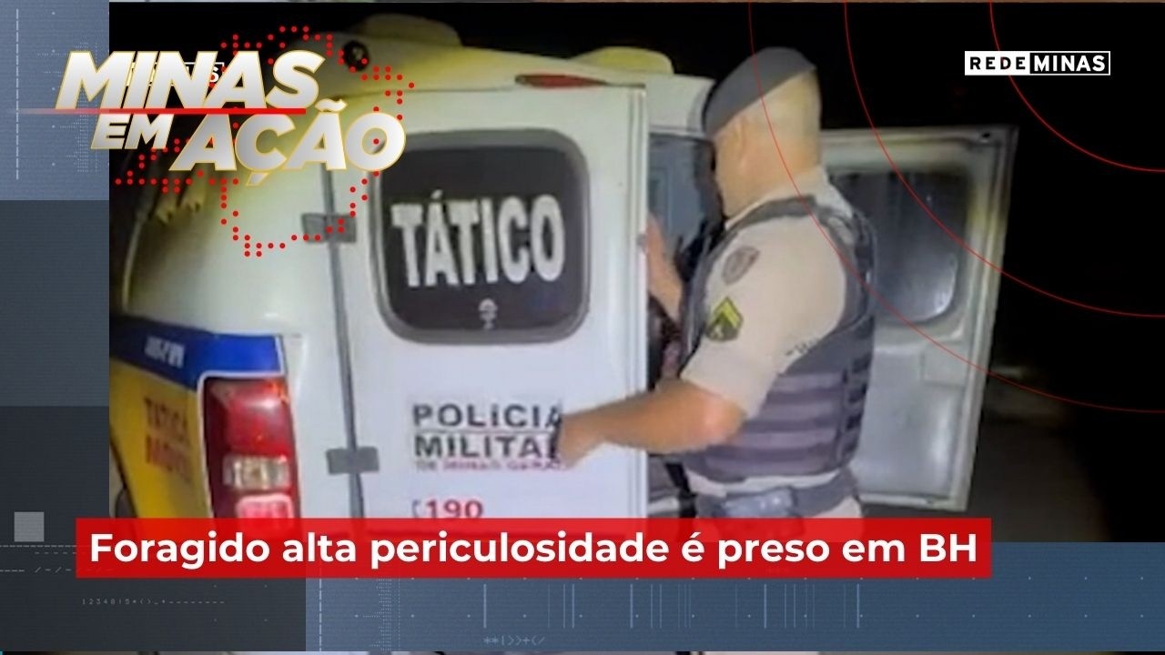 Foragido alta periculosidade é preso em BH - Minas em Ação