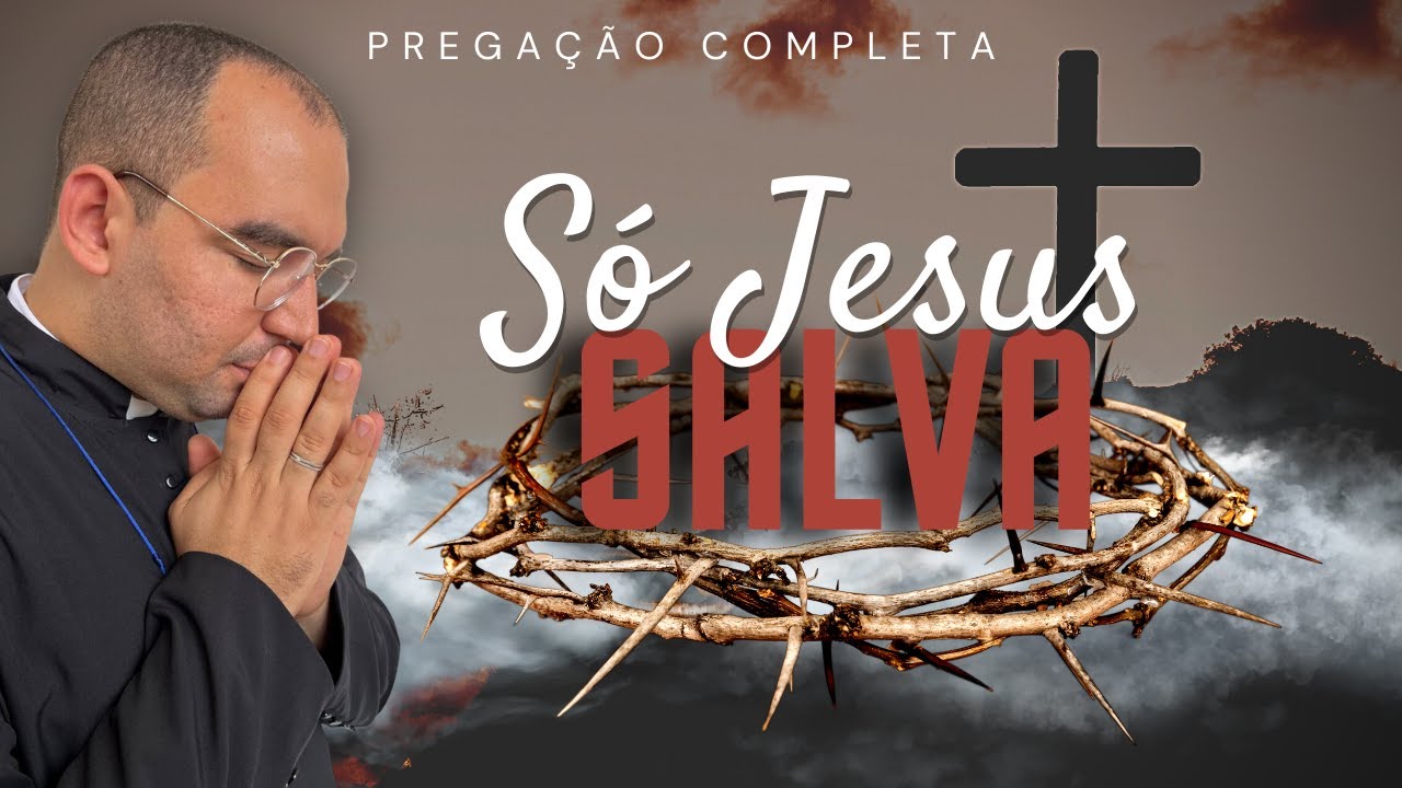 SÓ JESUS CRISTO SALVA | PREGAÇÃO COMPLETA | Pe. Gabriel Vila Verde
