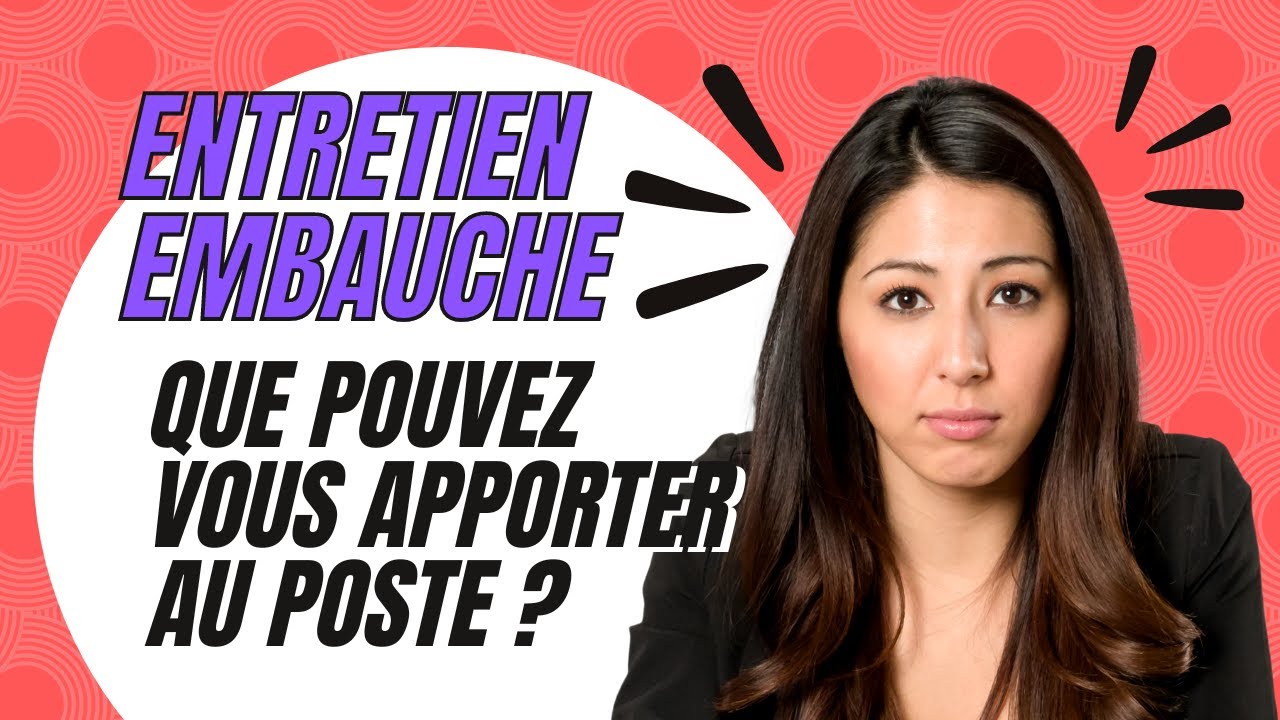 QUE POUVEZ-VOUS APPORTER AU POSTE ? | Comment répondre lors d'un d'entretien d'embauche | 5 Réponses