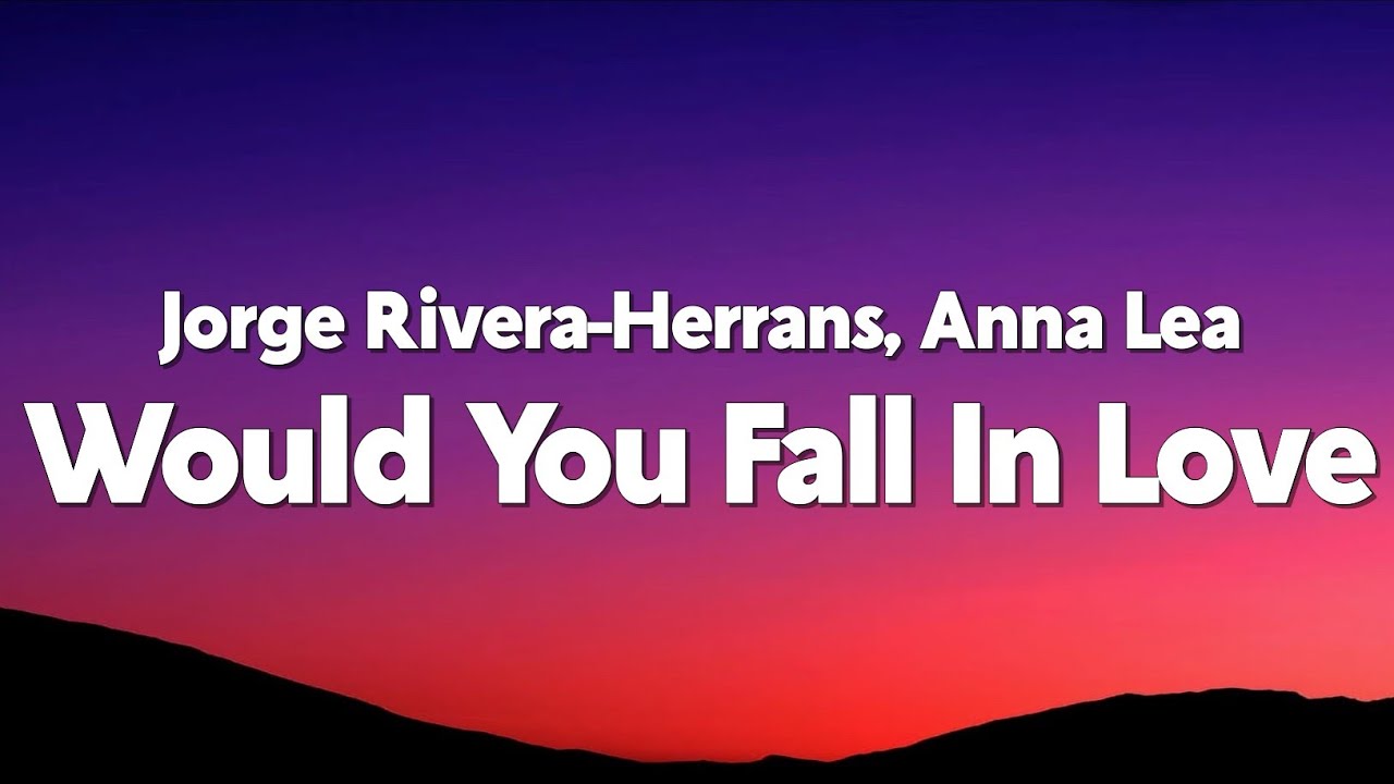 Jorge Rivera-Herrans, Anna Lea - Would You Fall In Love With Me Again (Lyrics)