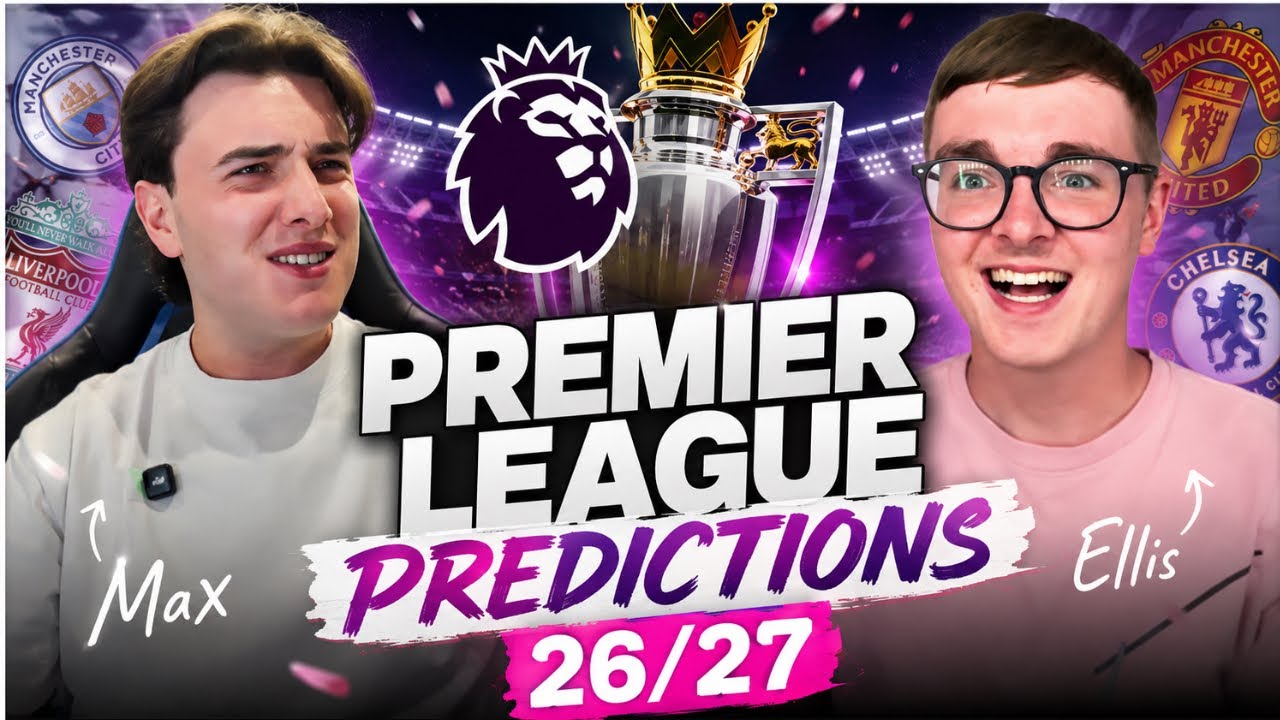 Predicting The 26/27 Premier League- Added Time With Ellis & Max Episode 1