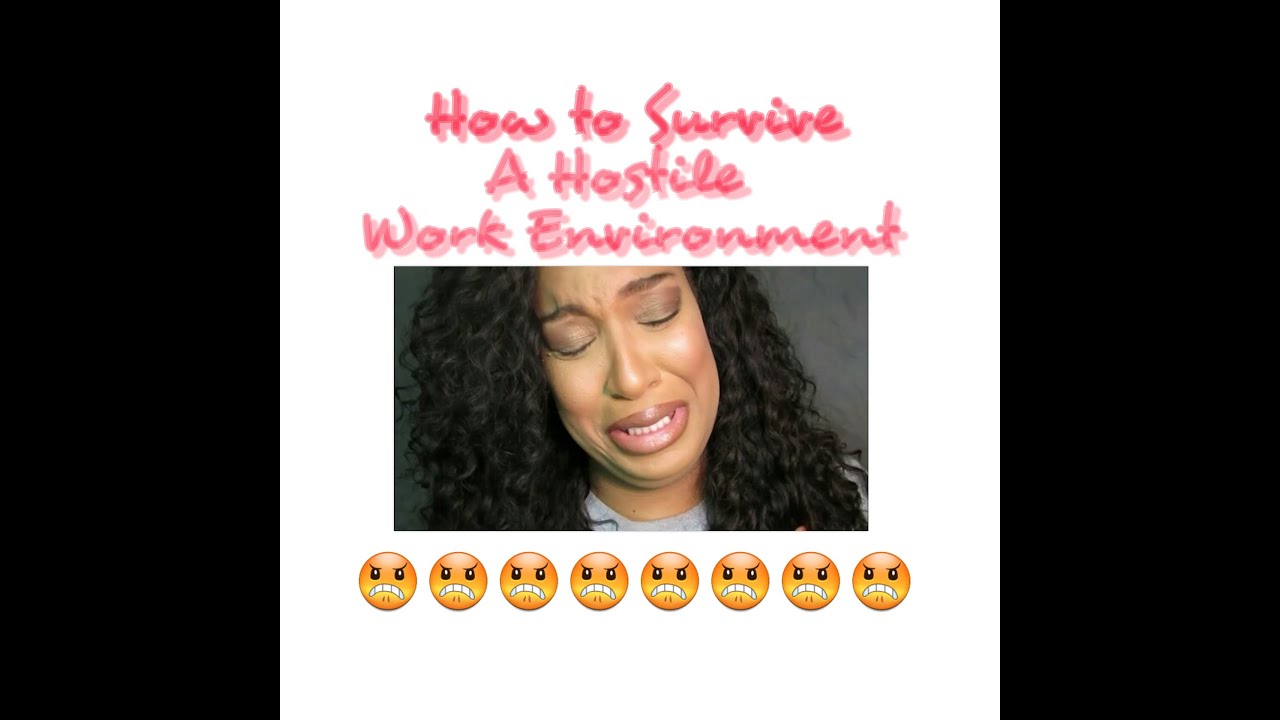 HOW TO SURVIVE IN A HOSTILE WORK ENVIRONMENT!