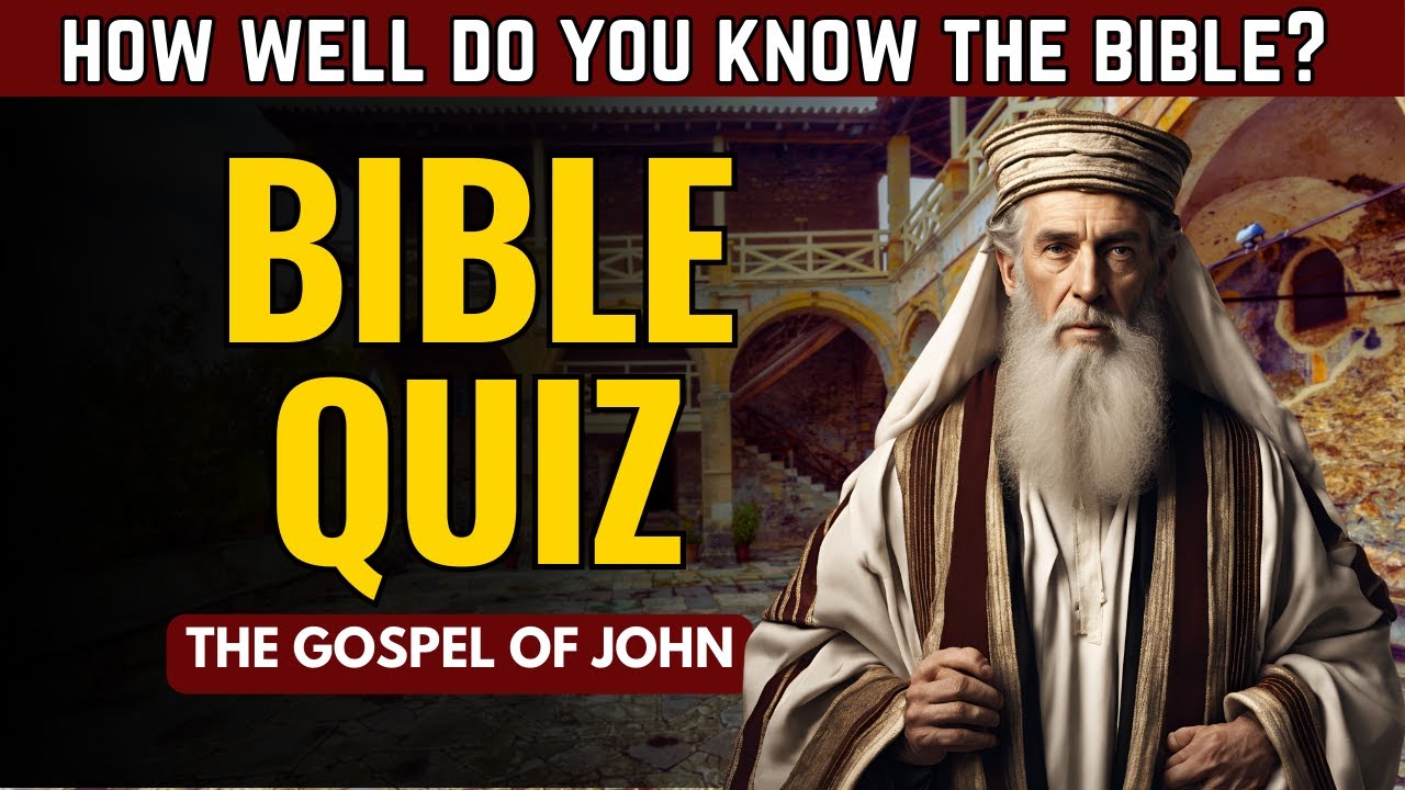 GOSPEL OF JOHN BIBLE QUIZ: Test Your Bible Knowledge.