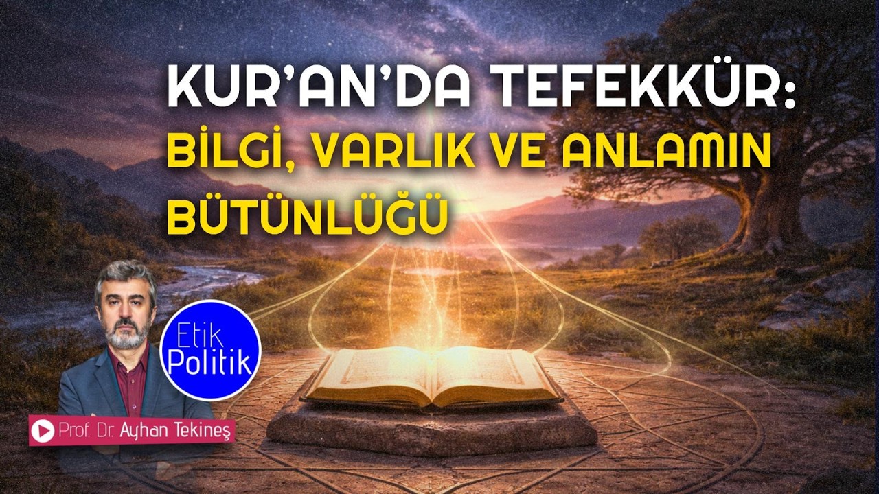 Kur`an`da Tefekkür: Bilgi, Varlik ve Anlamin Bütünlügü | Prof. Dr. Ayhan TEKİNEŞ