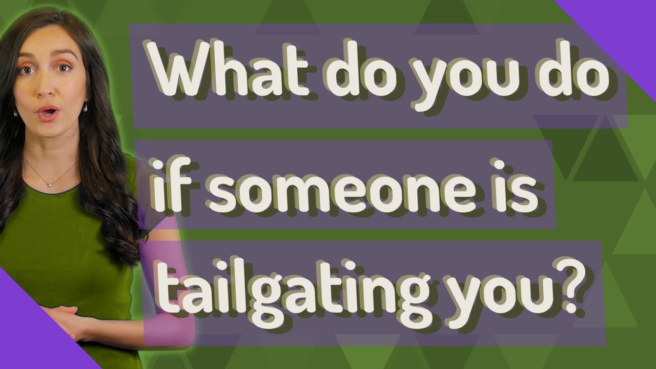 What do you do if someone is tailgating you?