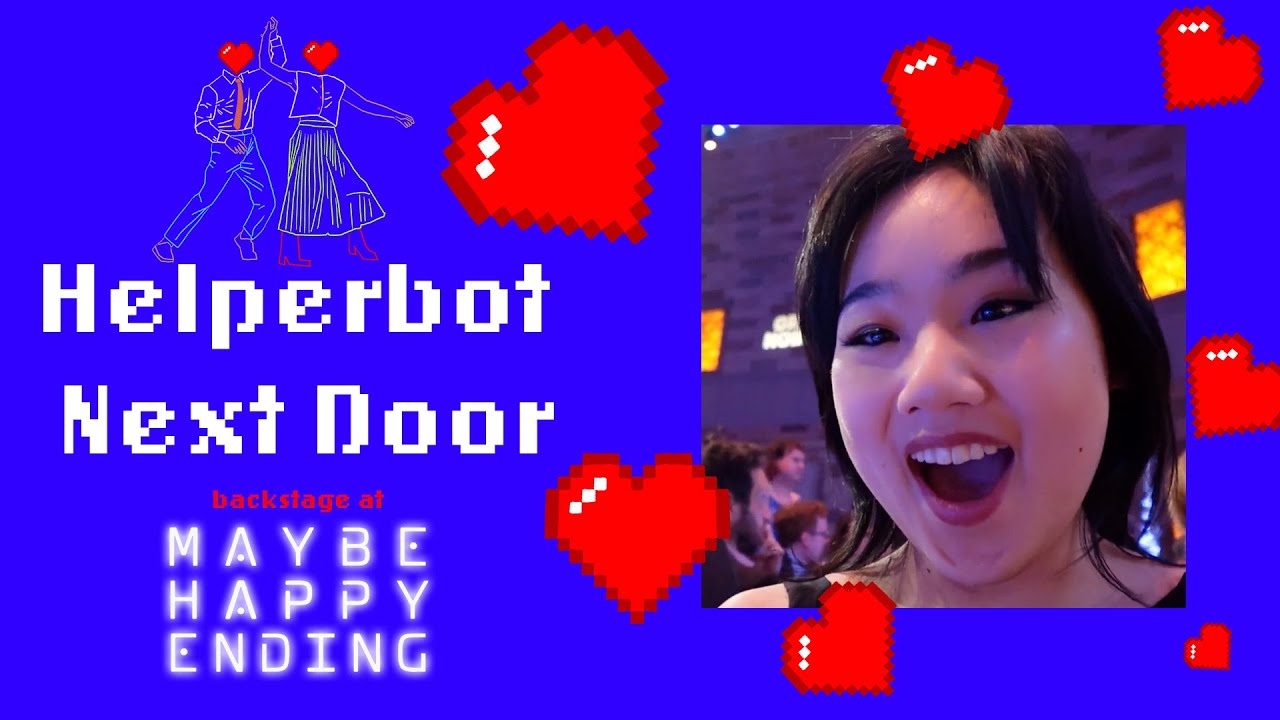 Helperbot Next Door: Backstage at MAYBE HAPPY ENDING with Helen J Shen, Episode 3