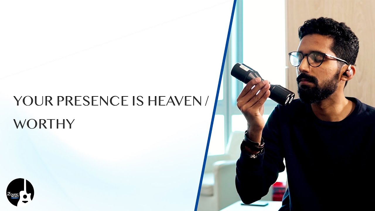 Your Presence Is Heaven + Worthy  | The Acoustic Project - Season 2 | LIVE