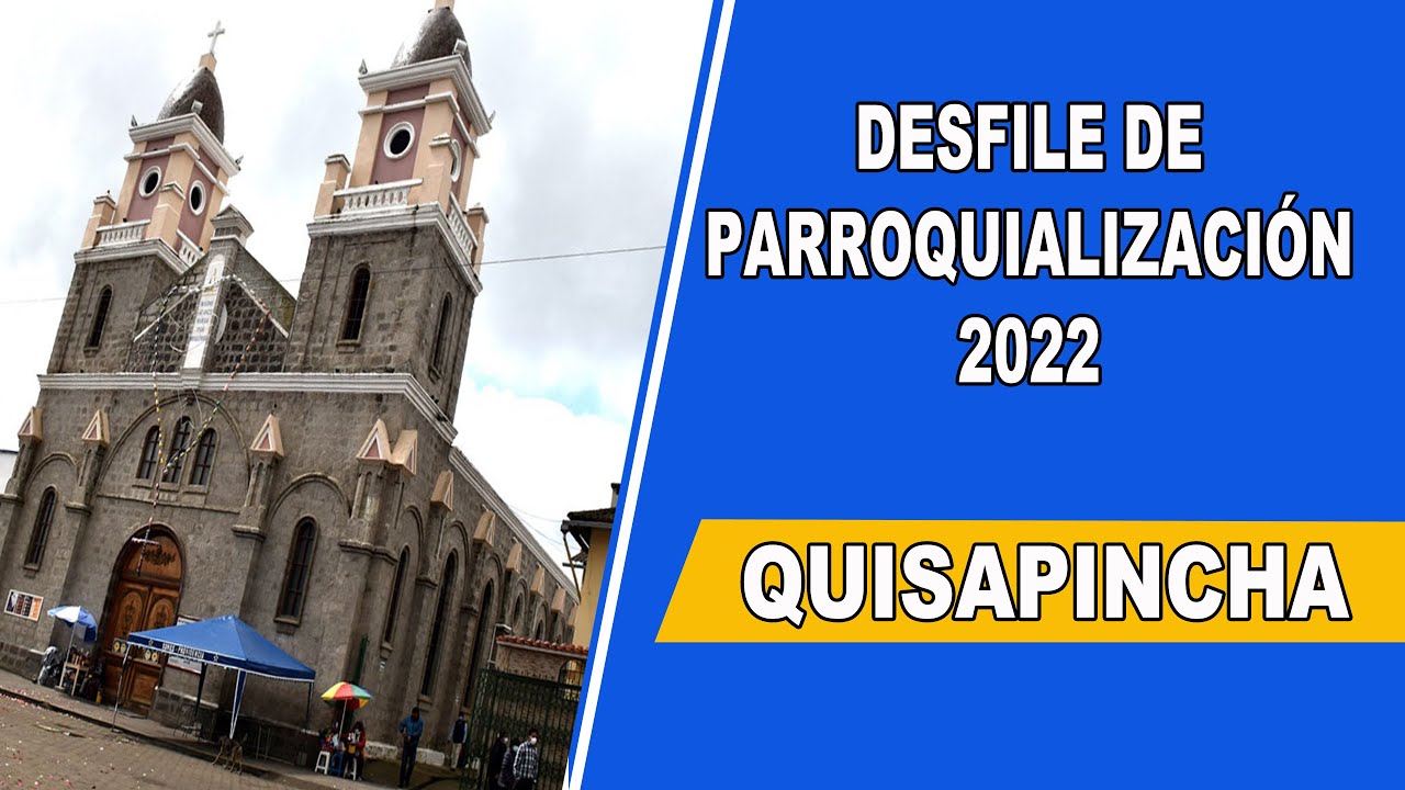 DESFILE DE PARROQUIALIZACION DE QUISAPINCHA 2022