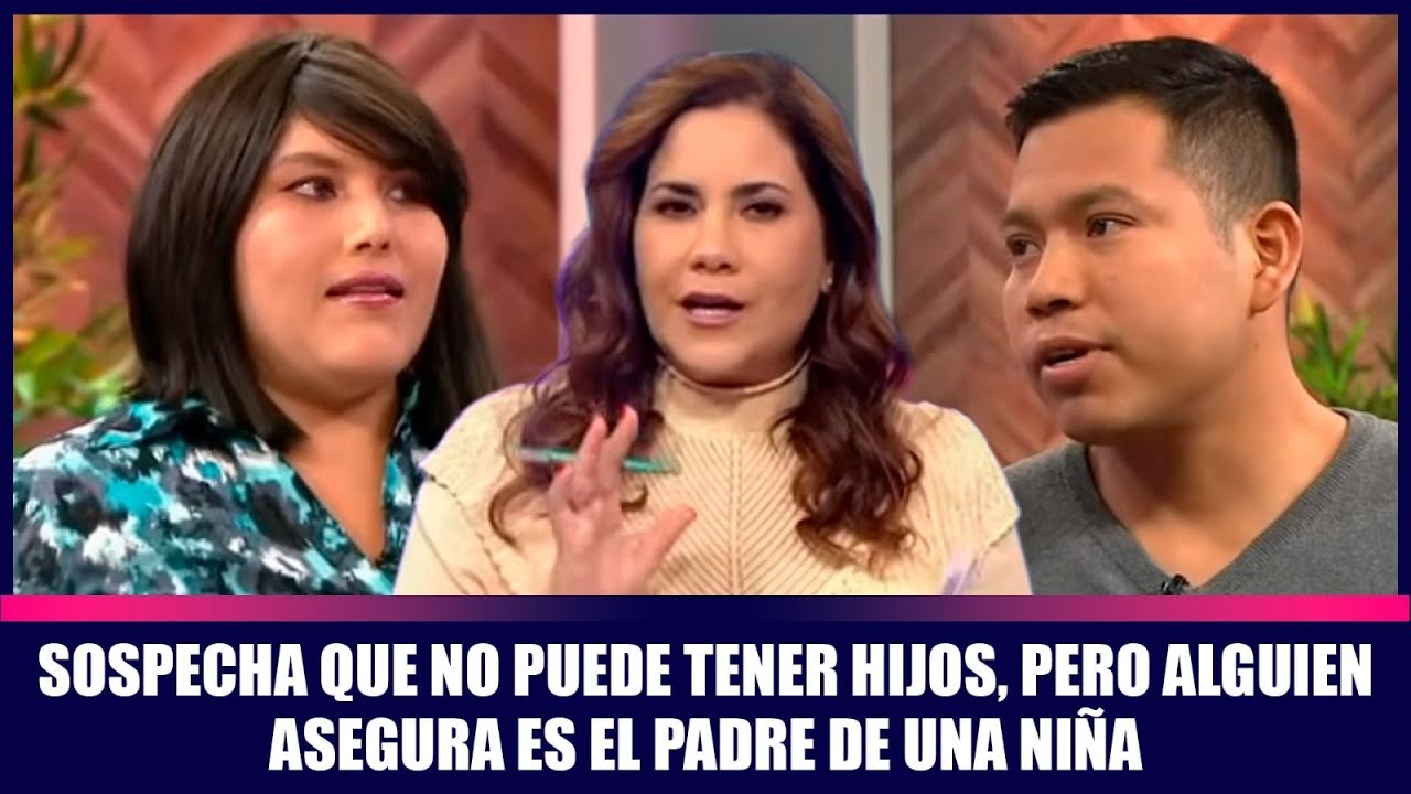 Sospecha que no puede tener hijos, pero alguien asegura es el padre de una niña | Andrea