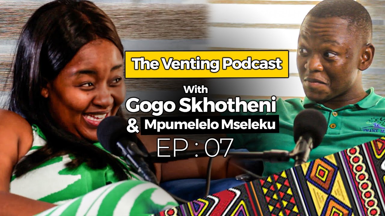 The Venting EP 07 | Mpumelelo Mseleku, Having Two Girlfriends, Queen Lolly,Uthando Nes’thembu