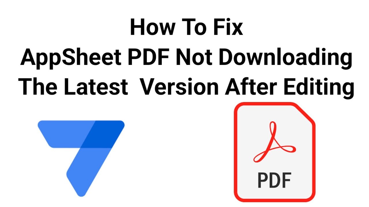 AppSheet How To Fix PDF Not Downloading The Latest Version After Edit