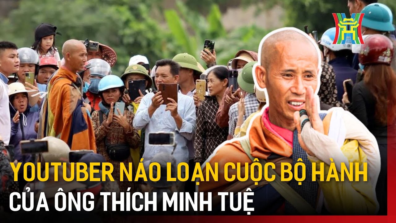Youtuber náo loạn cuộc bộ hành của ông Thích Minh Tuệ | Tin tức