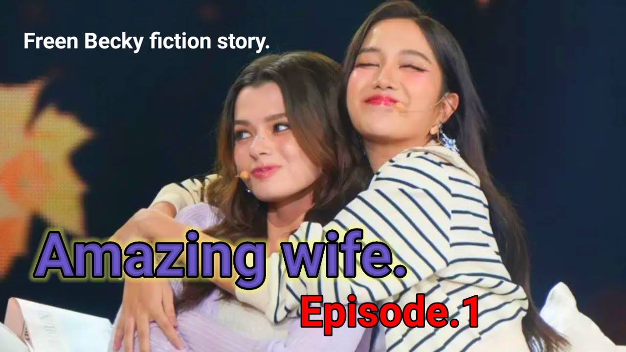 love at first sight🤩 Amazing wife.Episode.1 freen Becky fiction gl story