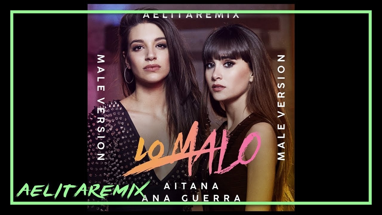 Aitana, Ana Guerra - Lo Malo (Male Version)