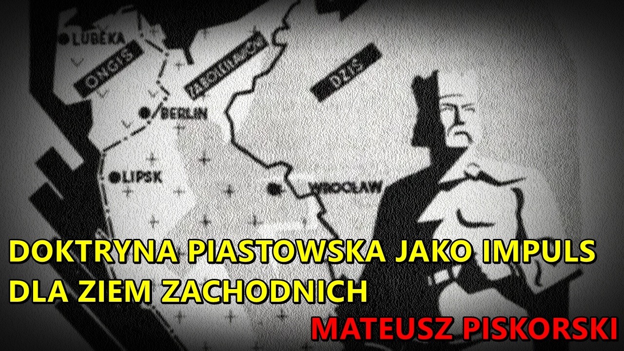 Doktryna piastowska jako impuls dla Ziem Zachodnich - Mateusz Piskorski
