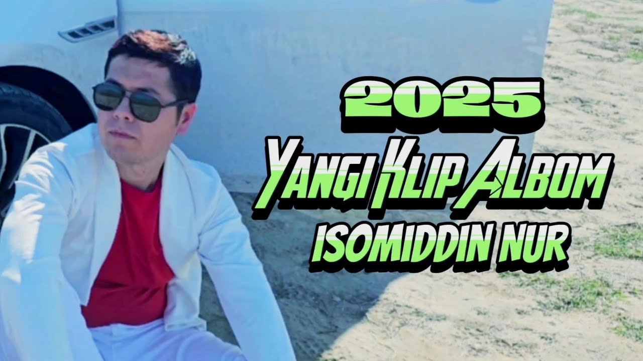 Isomiddin Nur 2025 Yangi Klip Albom