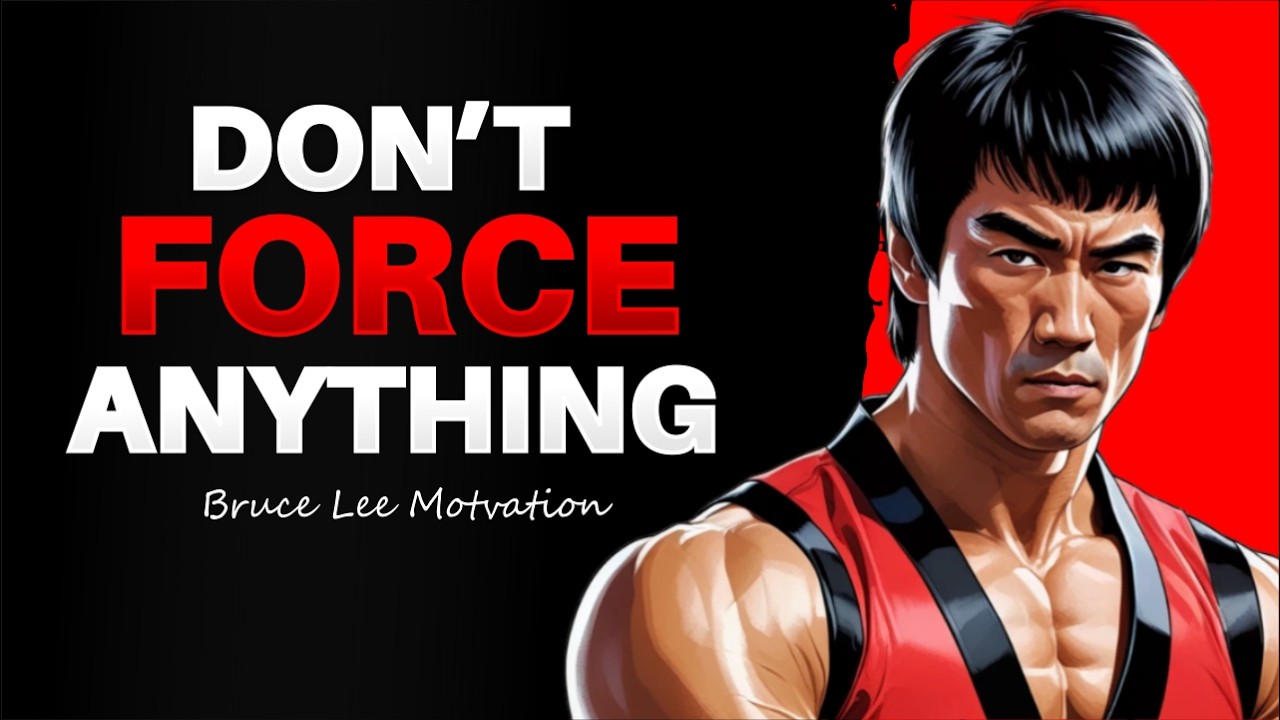 DON'T FORCE ANYTHING IN LIFE | Bruce lee