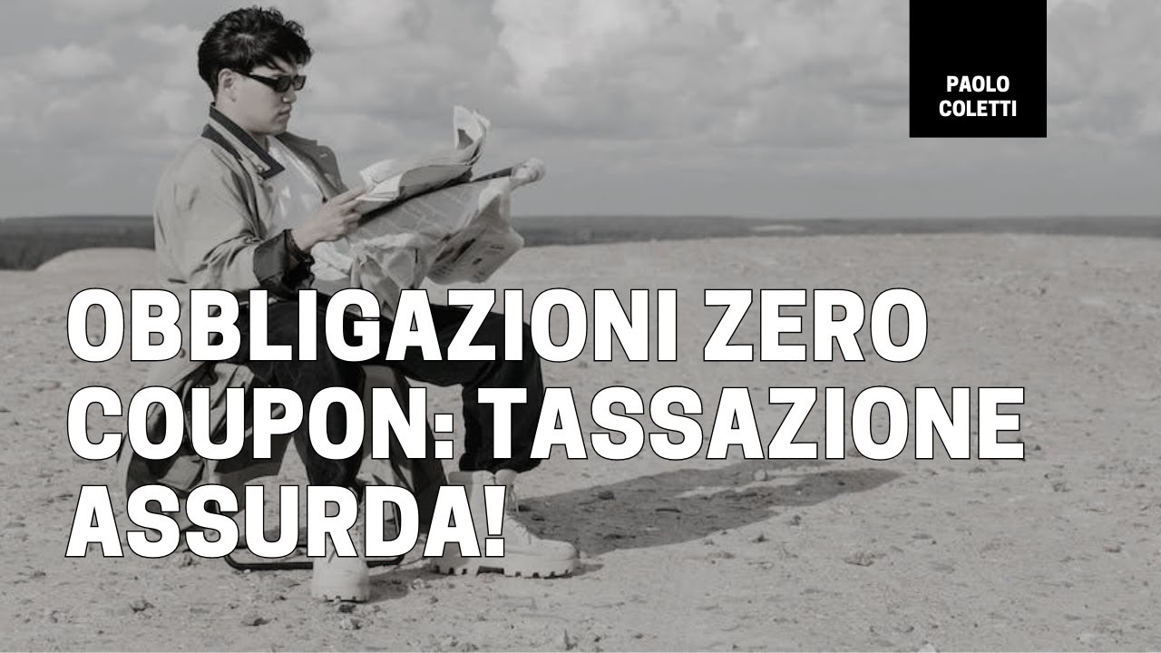 Tassazione delle obbligazioni zero coupon: attenzione a venire tassati sul non guadagnato!