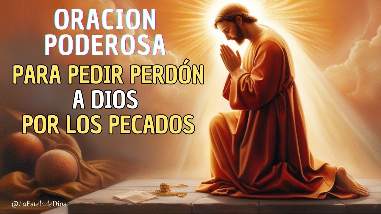 🙏✨ Oración PODEROSA para PEDIR PERDÓN a DIOS por los Pecados | FE y RECONCILIACIÓN ✨🙏