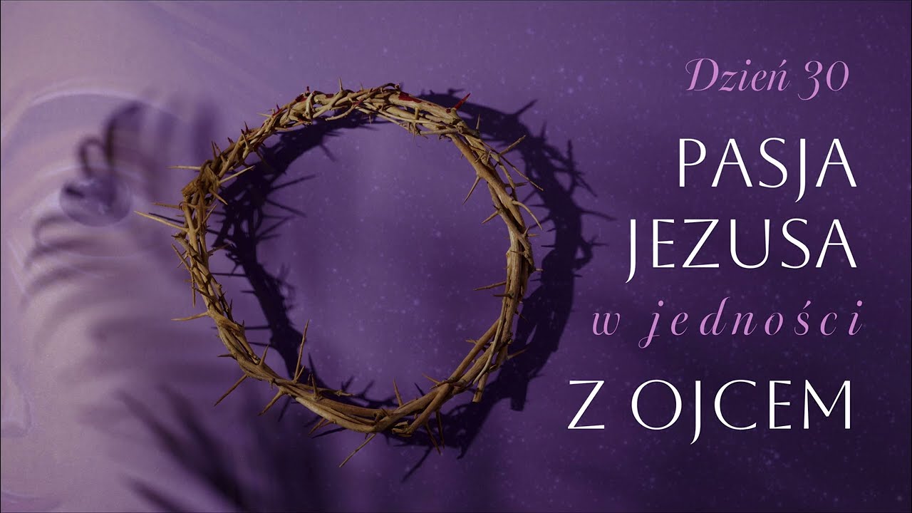 Dzień 30. Pasja Jezusa w jedności z Ojcem | 19.03.2026