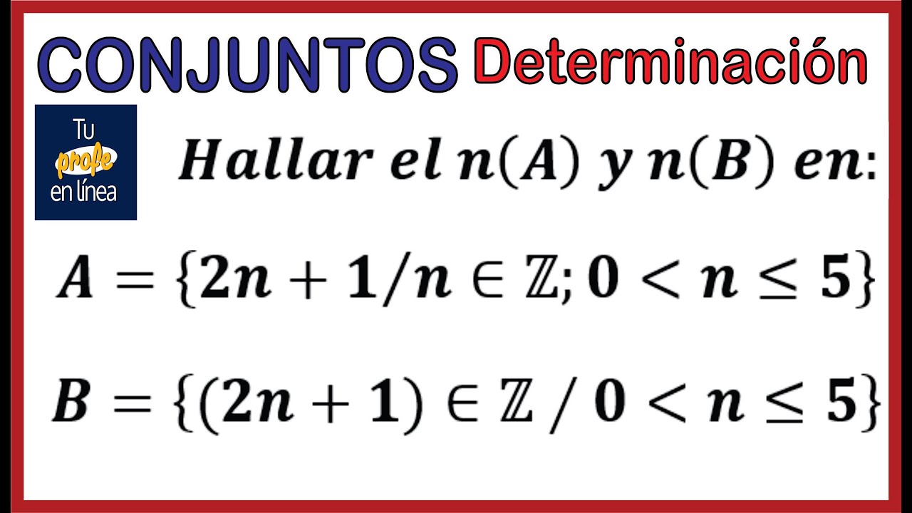 CONJUNTOS 02: Determinación de Conjuntos (Comprensión - Extensión)