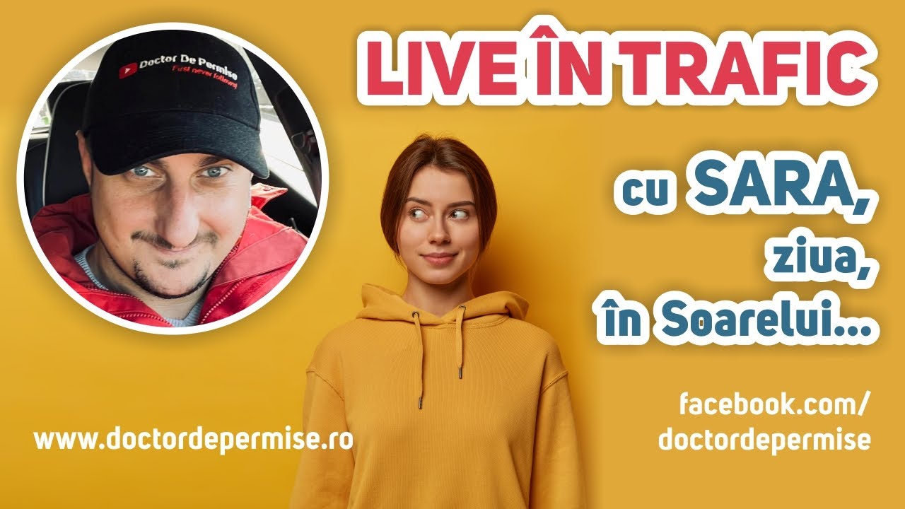 Live în trafic cu Sara, ziua, în Soarelui…