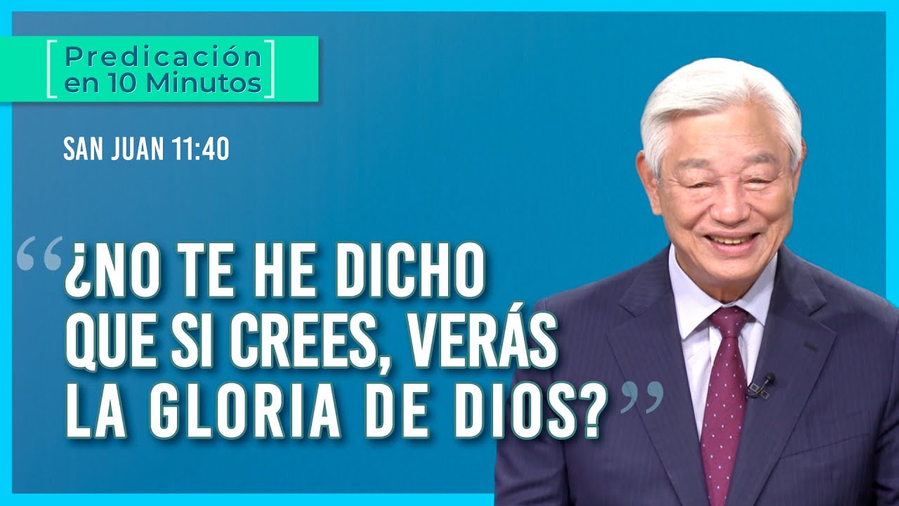 ¿No te he dicho que si crees, verás la gloria de Dios? | Predicación en 10 minutos | San Juan 11:40