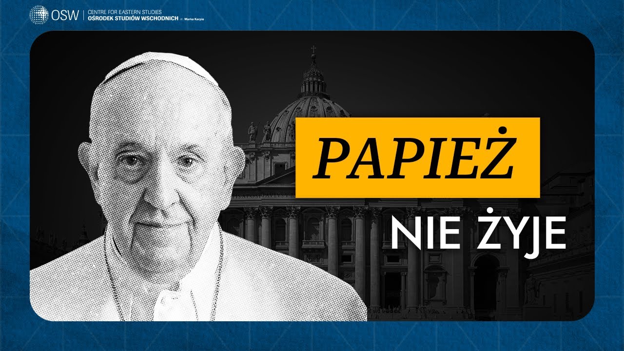 Papież nie żyje. Polityka zagraniczna Watykanu, relacje z Cerkwią, relacje Watykan-Rosja, wojna