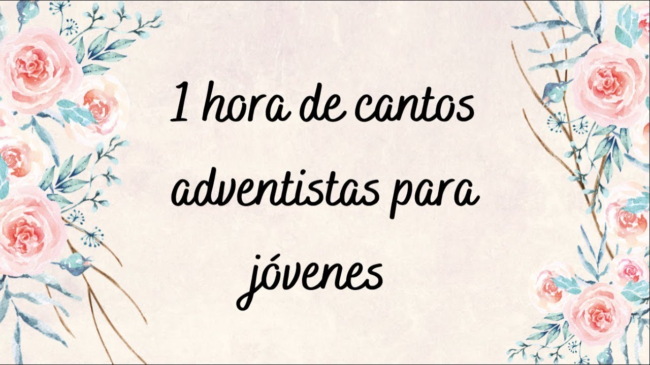 1 HORA DE CANTOS ADVENTISTA PARA J&Oacute;VENES