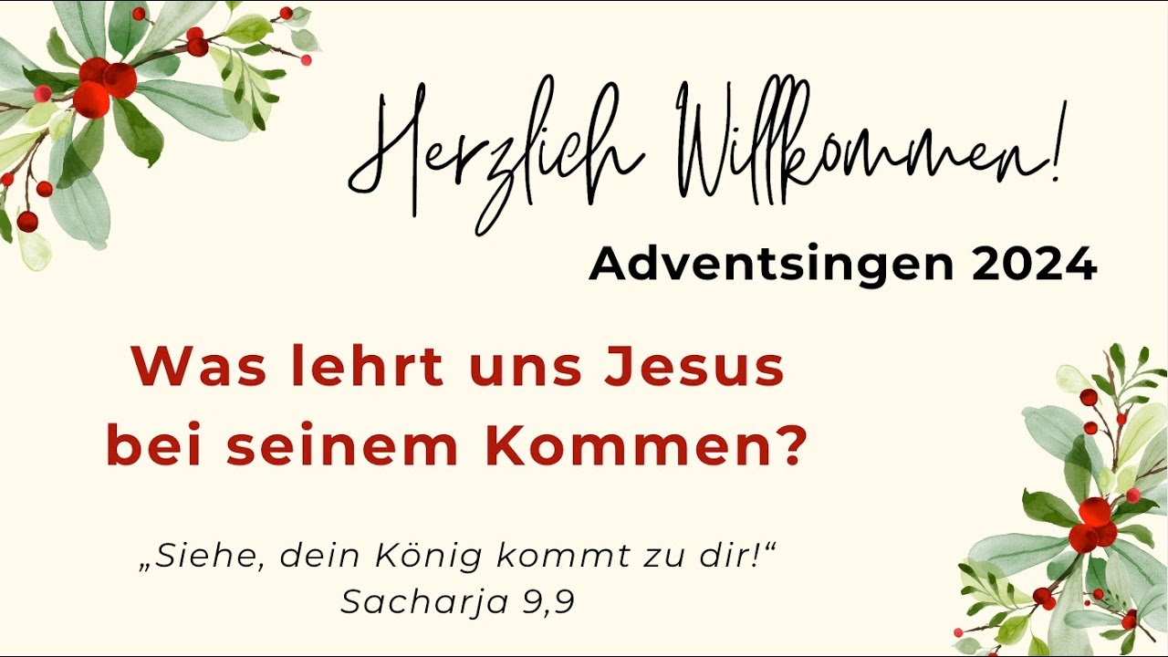 ADVENTSINGEN 2024   |   Was lehrt uns Jesus bei seinem Kommen?