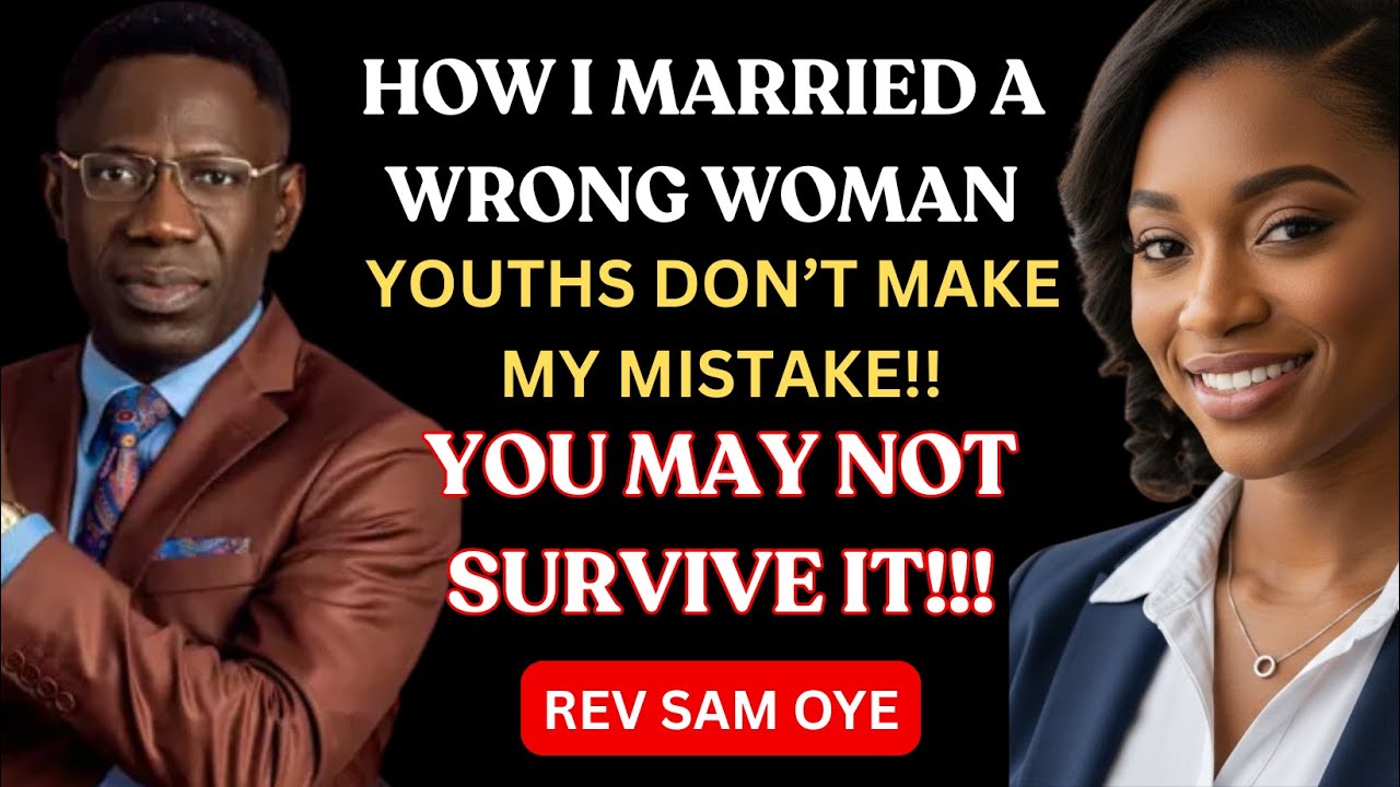 I MARRIED THE WRONG WOMAN! I ALMOST LOST IT| MY  DEEPEST REGRET - REV SAM OYE