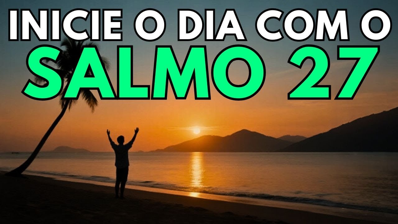 Salmo 27 | Oração da Manhã Para Fortalecer Sua Fé e Confiar em Deus 🙏 Comece o Dia Abençoado