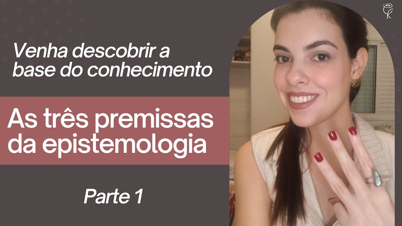 As 3 Bases do Conhecimento Humano | Introdução à Epistemologia