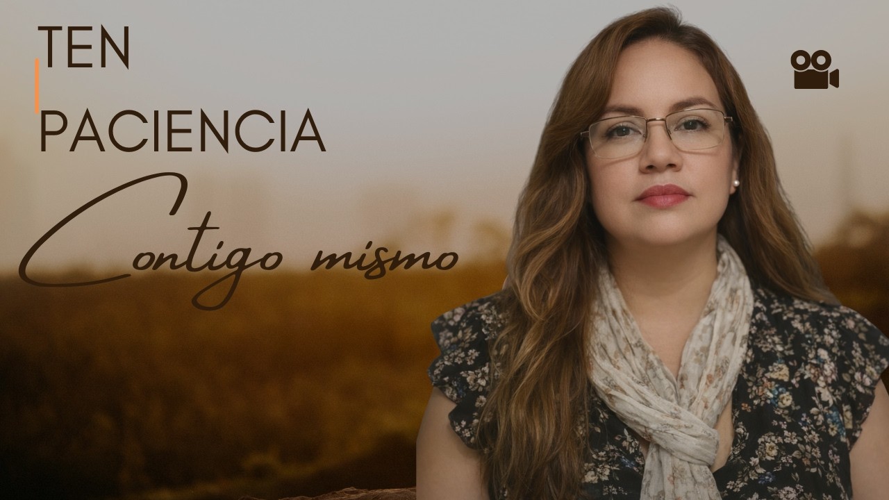 TEN PACIENCIA CONTIGO MISMO - PASTORA CECILIA VILLANUEVA.