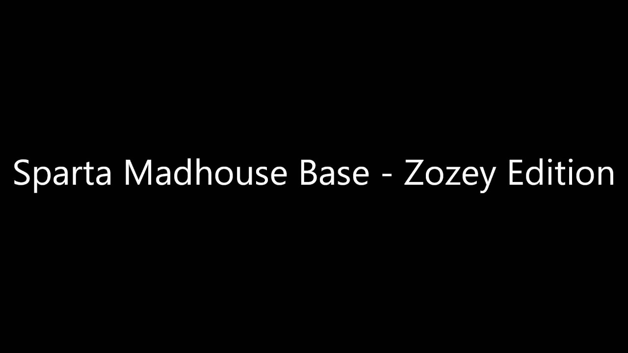Sparta Madhouse Base - Zozey Edition (-Reupload-)
