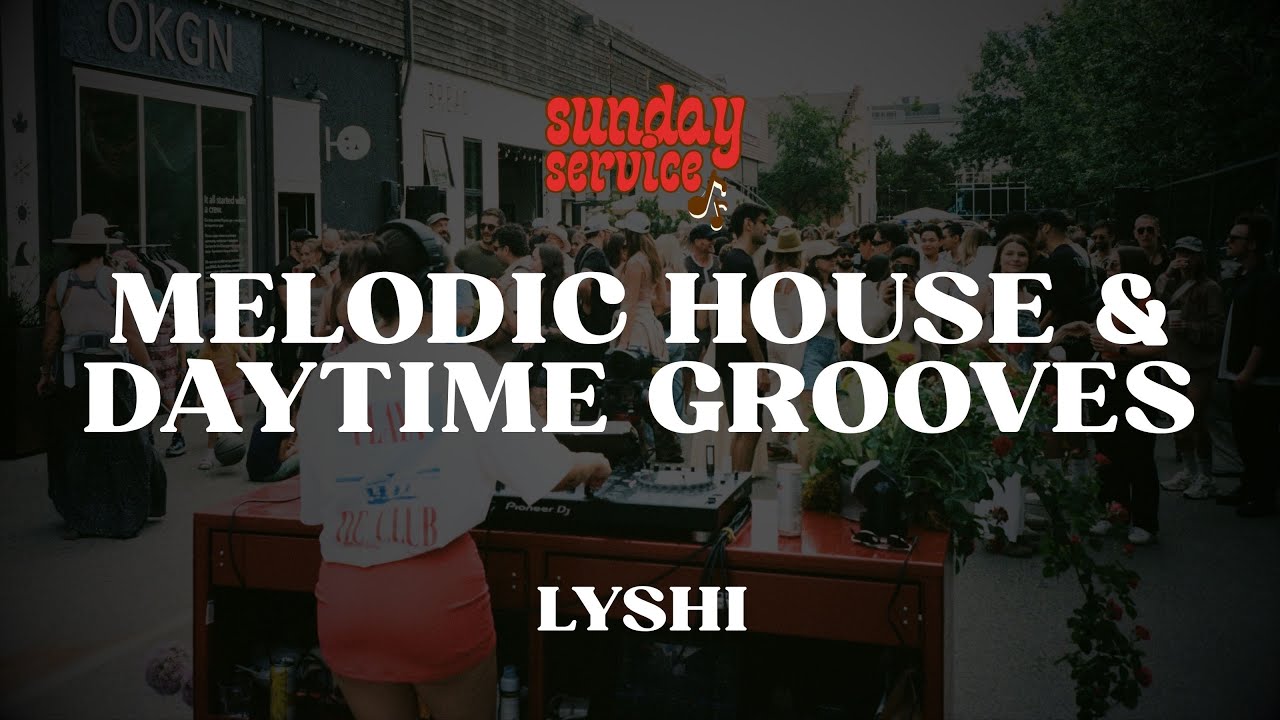 Sunday Service VOL 5 | LYSHI | House Mix | Groovy, Uplifting & Melodic