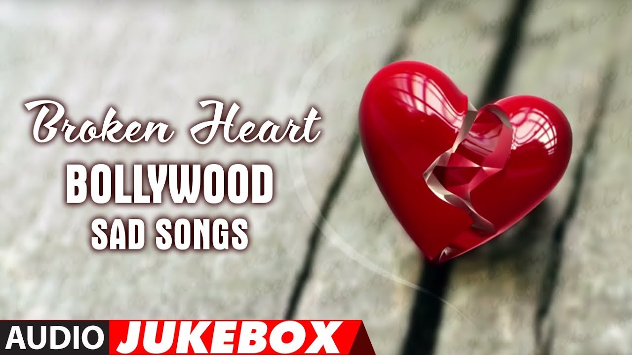 Broken Heart Bollywood Sad Songs (Jukebox) Break Up Songs (Best Collection)