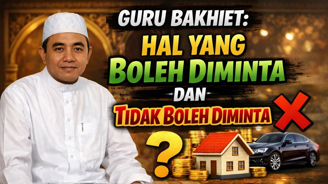 Guru Bakhiet: Hal yang Boleh Diminta dan Tidak Boleh Diminta dalam Islam | Ceramah Guru Bakhiet
