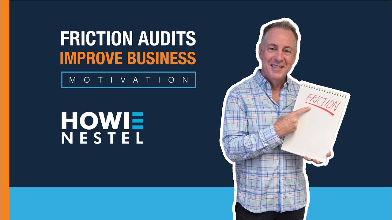 Friction Audits Improve Business - Howie Nestel