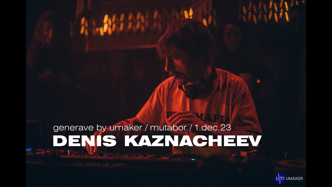 DENIS KAZNACHEEV | MUTABOR | UMAKER / 1.12.23