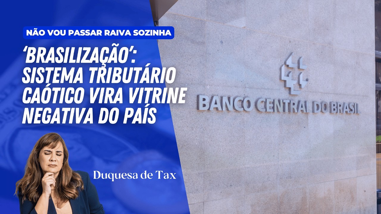 ‘Brasilização’: sistema tributário caótico vira vitrine negativa do País