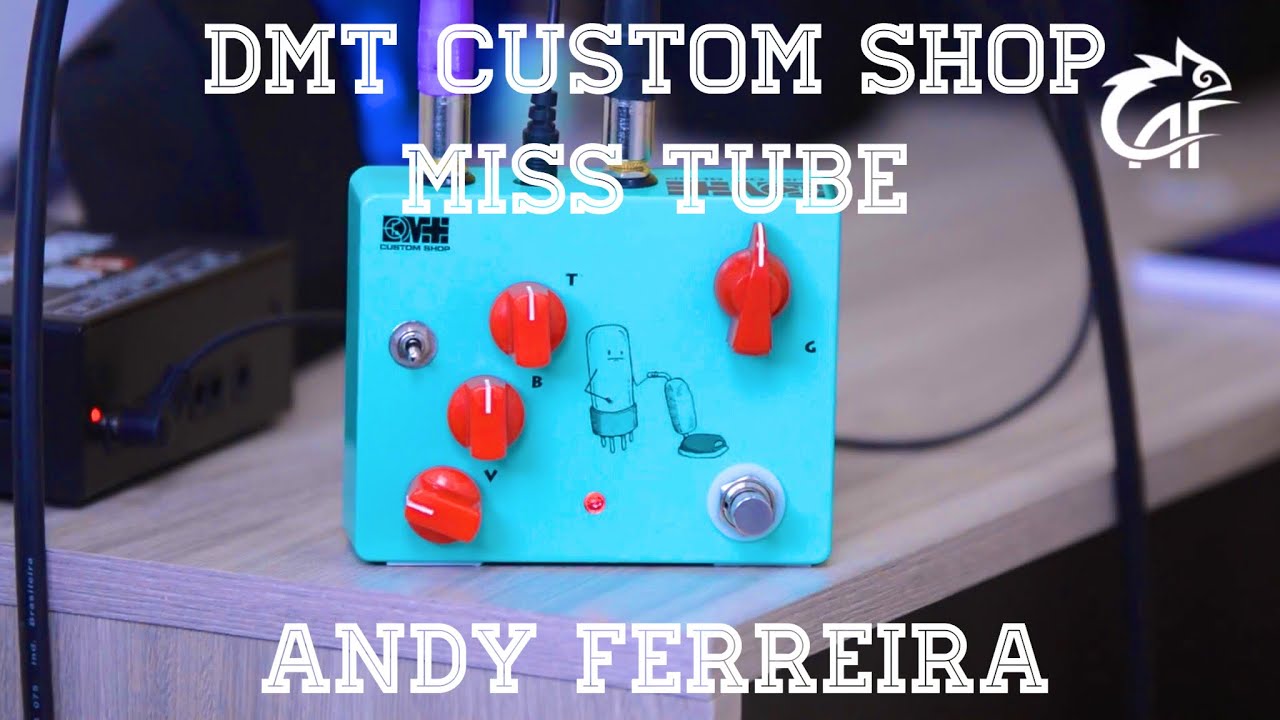 DMT CUSTOM SHOP MISS TUBE | Andy Ferreira
