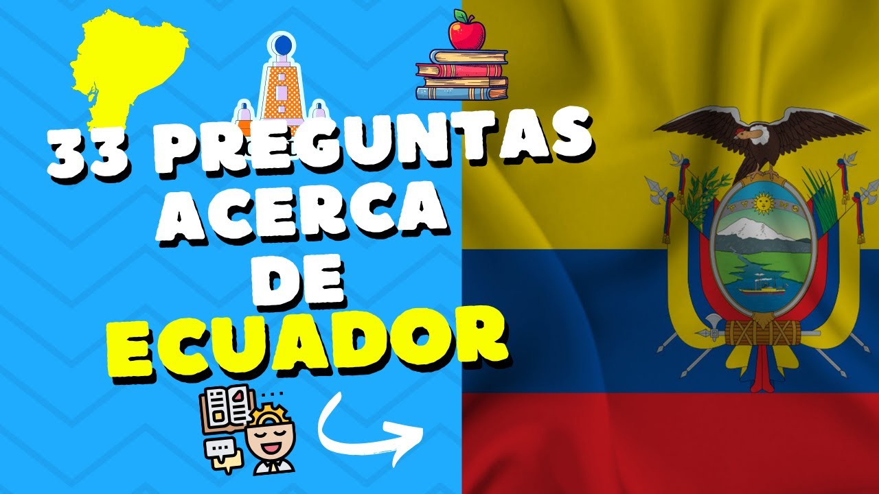 33 preguntas sobre Ecuador!!