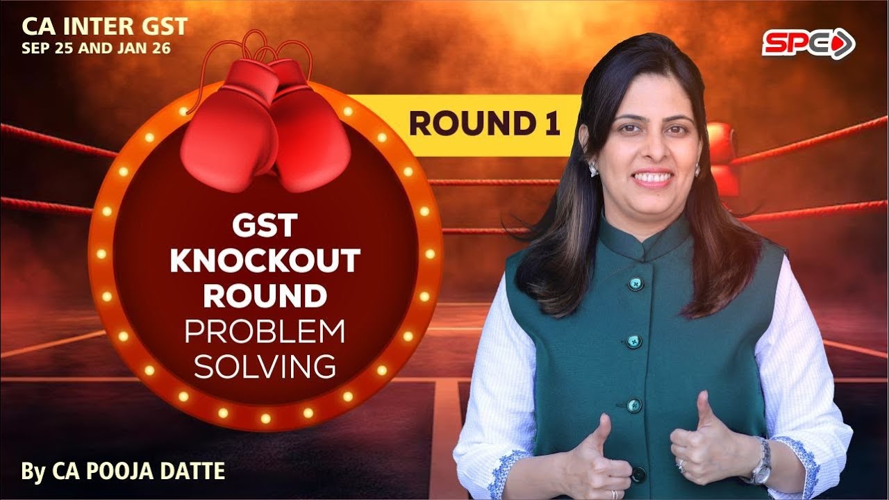 GST Knockout Round 1 - Problem Solving  for Sept 25 & Jan 26 by CA Pooja Datte