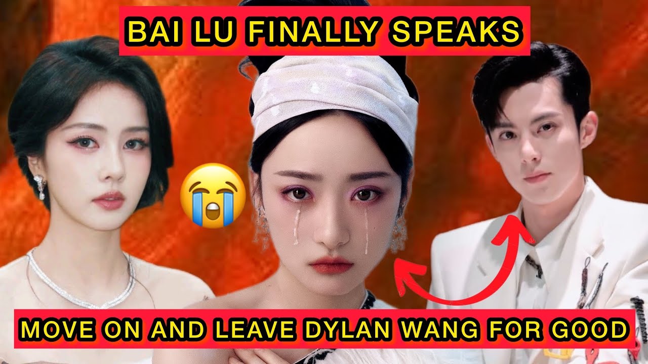 Bai Lu Finally Speaks — Tells Shen Yue to Move On and Leave Dylan Wang for Good #bailu #shenyue