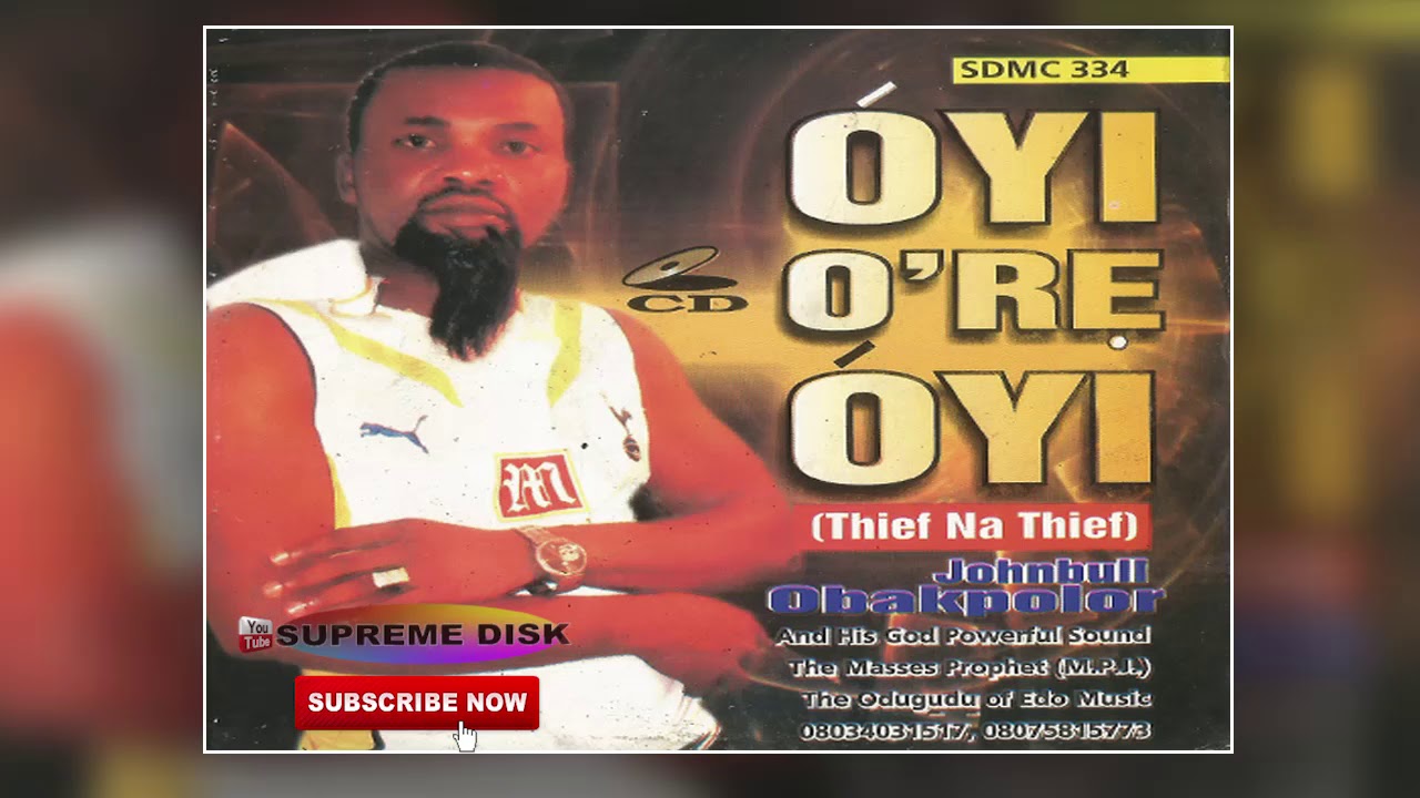 BENIN MUSIC ►JOHNBULL OBAKPOLOR - OYI O'RE OYI [Full Album] | Johnbull Obakpolor Music
