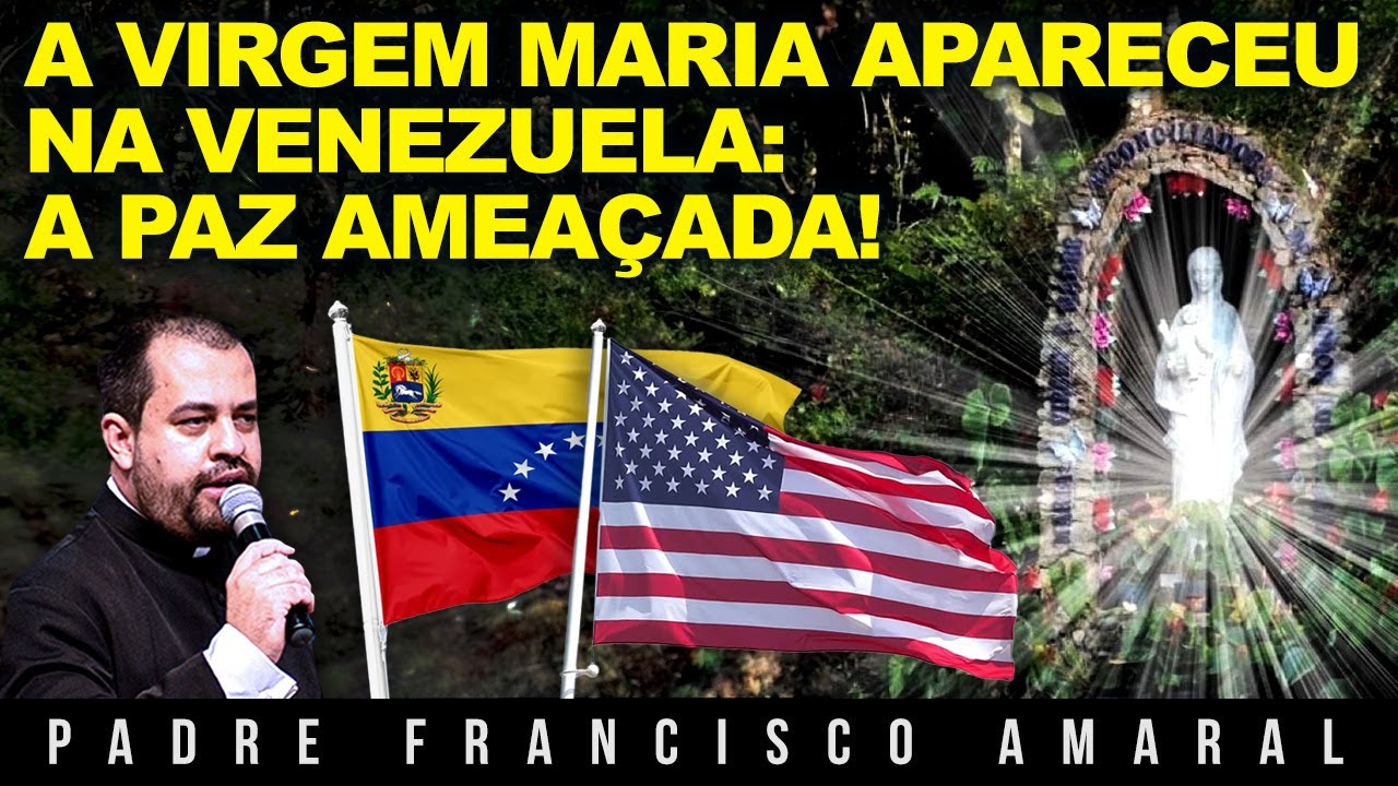 A VIRGEM MARIA APARECEU NA VENEZUELA: A PAZ AMEAÇADA! - Padre Francisco Amaral