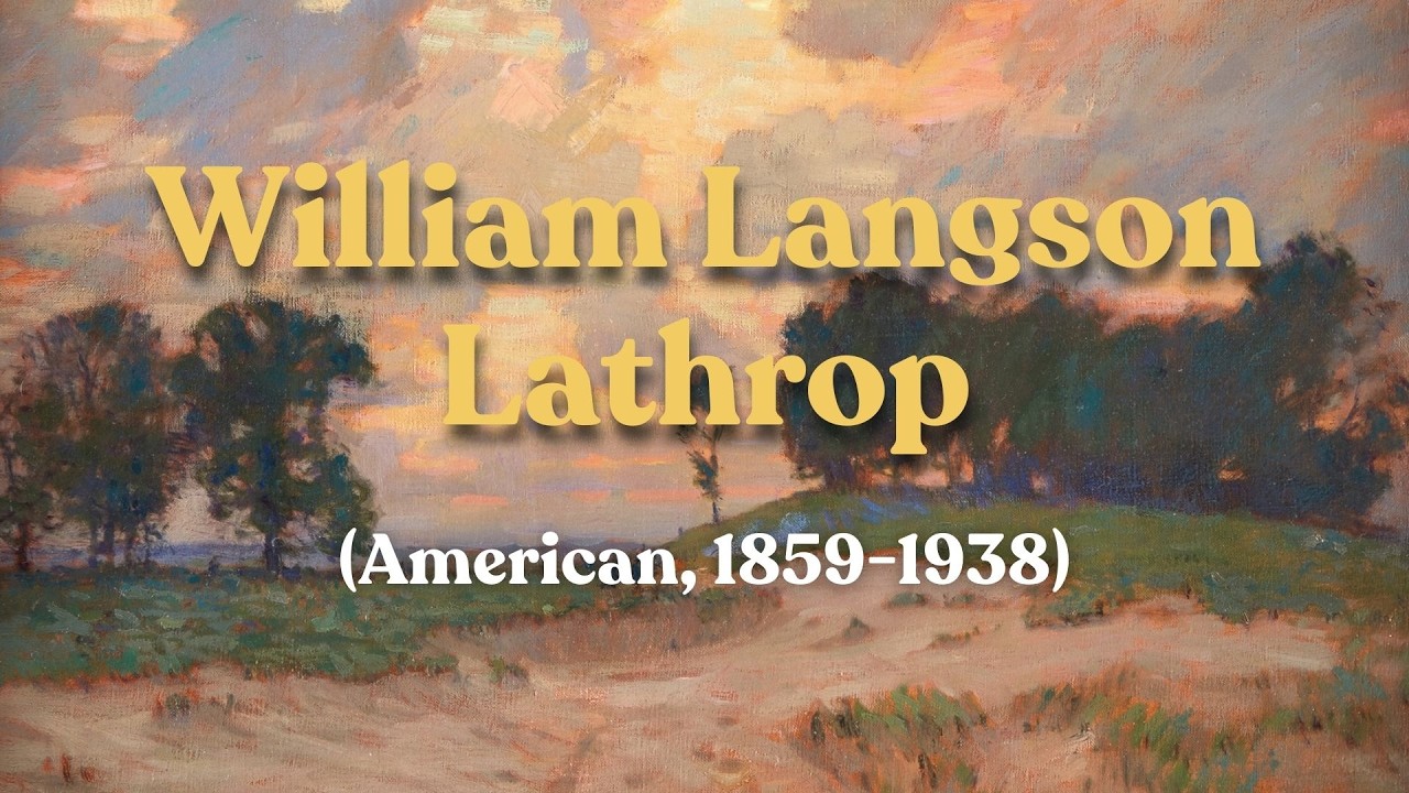 William Langson Lathrop (American, 1859-1938) - A Pioneer of Pennsylvania Impressionism